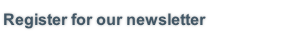 Register for our newsletter 